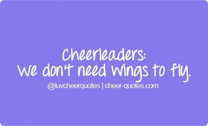 Quotes About Cheerleading | Cheerleaders: We don’t need wings to fly ...