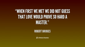 quote-Robert-Bridges-when-first-we-met-we-did-not-119031_2.png