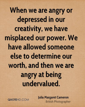 ... Depressed In Our Creativity We Have Misplaced Our Power - Angry Quote