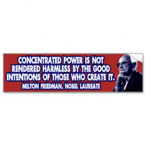 milton_friedman_quote_concentrated_power_bumper_sticker ...