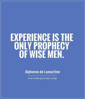 Wisdom Quotes Experience Quotes Wise Man Quotes Prophecy Quotes ...