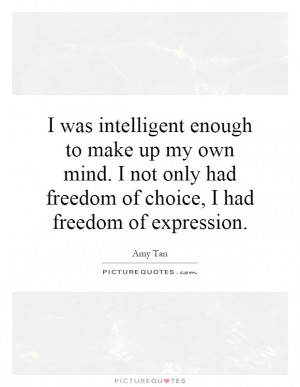... had freedom of choice, I had freedom of expression. Picture Quote #1