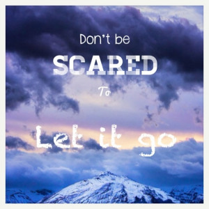 Don't be scared to let it go #quote