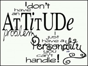 Attitude problem? Not me!