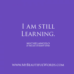 Michelangelo Quotes I Am Still Learning I am still learning.