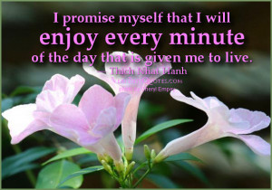 Enjoying life quotes - I promise myself that I will enjoy every minute ...