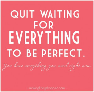 Meaningful Monday: Stop Waiting For Perfection