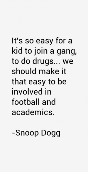 It's so easy for a kid to join a gang, to do drugs... we should make ...