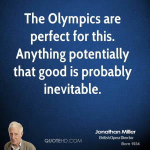 The Olympics are perfect for this. Anything potentially that good is ...