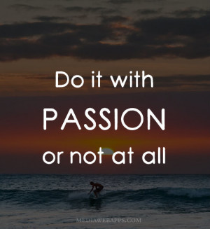 Do it with Passion or not at all