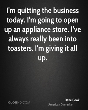 quitting the business today. I'm going to open up an appliance ...