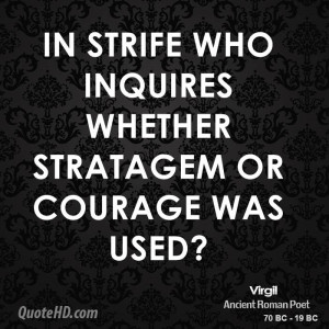 In strife who inquires whether stratagem or courage was used?