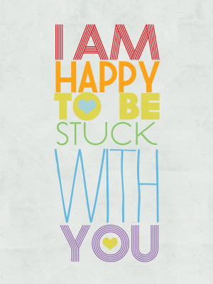 am happy to be stuck with you