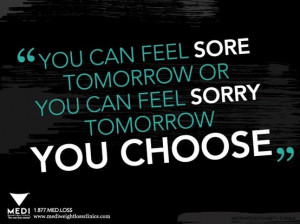 Motivational exercise quotes. Feel sore.. or feel sorry.