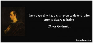 Every absurdity has a champion to defend it; for error is always ...