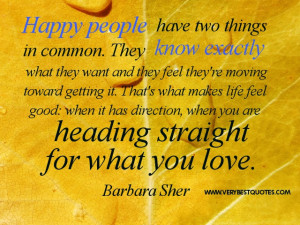 ... , when you are heading straight for what you love. Barbara Sher