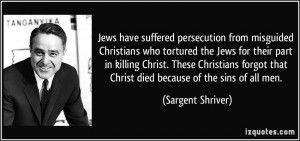 Jews have suffered persecution from misguided Christians who tortured ...