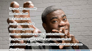 They say when opportunity knocks…” – Tracy Morgan motivational ...