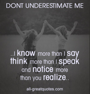 Don’t Underestimate Me I know more than I say think more than I ...