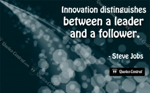Innovation distinguishes between a leade and a follower.