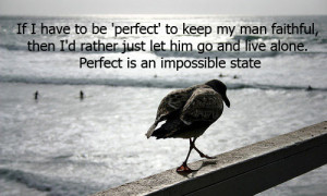 ... Him Go and Live Alone. Perfect Is An Impossible State ” ~ Sad Quote