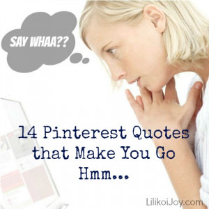 ... Again in Pinterestville: 14 Pinterest Quotes That Make You Go Hmmm