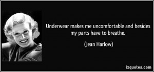 Underwear makes me uncomfortable and besides my parts have to breathe ...
