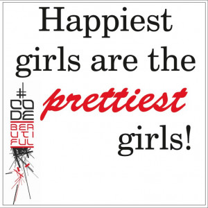 Happiest girls are the prettiest girls! #quote