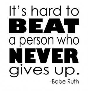 Babe Ruth Vinyl Quote: It's Hard to Beat a Person Who Never Gives Up