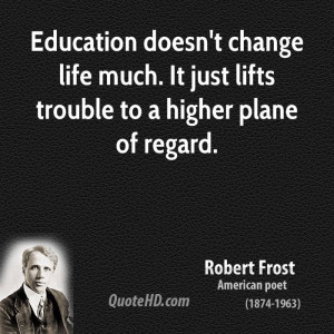 ... change life much. It just lifts trouble to a higher plane of regard