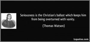 Seriousness is the Christian's ballast which keeps him from being ...