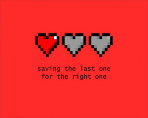 Saving the last life for the right one. Gamer love.