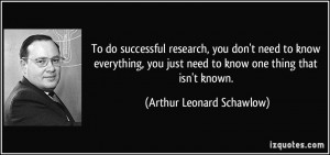 To do successful research, you don't need to know everything, you just ...