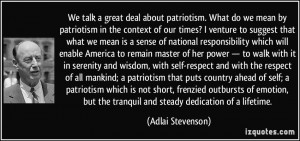 We talk a great deal about patriotism. What do we mean by patriotism ...