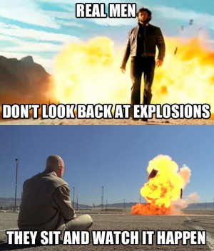 Cool guys don’t look back at explosions…