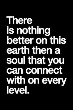 ... Soul Search, Soulmate, When You Have A Connection, Connection Quotes