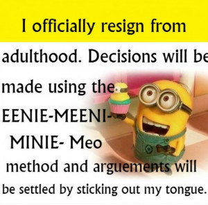 officially resign from adulthood..