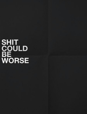 background, black, could be worse, lettering, quote, white, wisdom ...