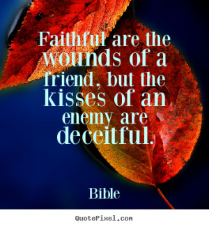 ... but the kisses of an enemy are deceitful. - Bible. View more images