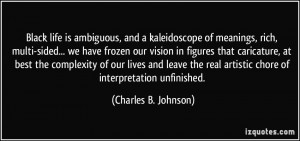 ... real artistic chore of interpretation unfinished. - Charles B. Johnson