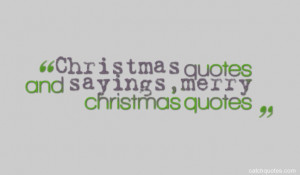 Christmas quotes and sayings,merry christmas quotes