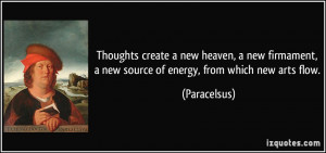 Thoughts create a new heaven, a new firmament, a new source of energy ...