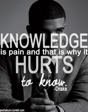 Rapper, drake, quotes, sayings, knowledge, pain, hurt