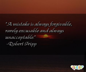 mistake is always forgivable , rarely excusable and always ...