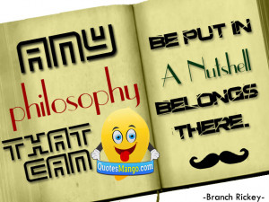 Any philosophy that can be put in a nutshell belongs there. ~ Branch ...