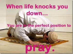 When Life Knocks You Down… |Islamic Quote About Prayer