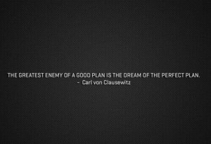 good plan -Carl von Clausewitz
