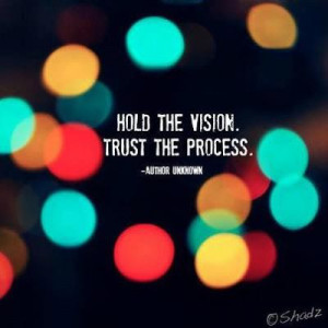 Hold the Vision. Trust the Process.