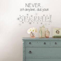 Never Let Anyone Dull Your Sparkle Wall Quote - great to have on a ...