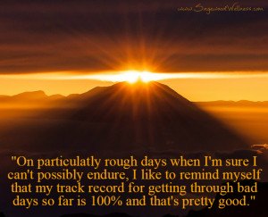 ... through bad days so far is 100% and that’s pretty good.” -Unknown